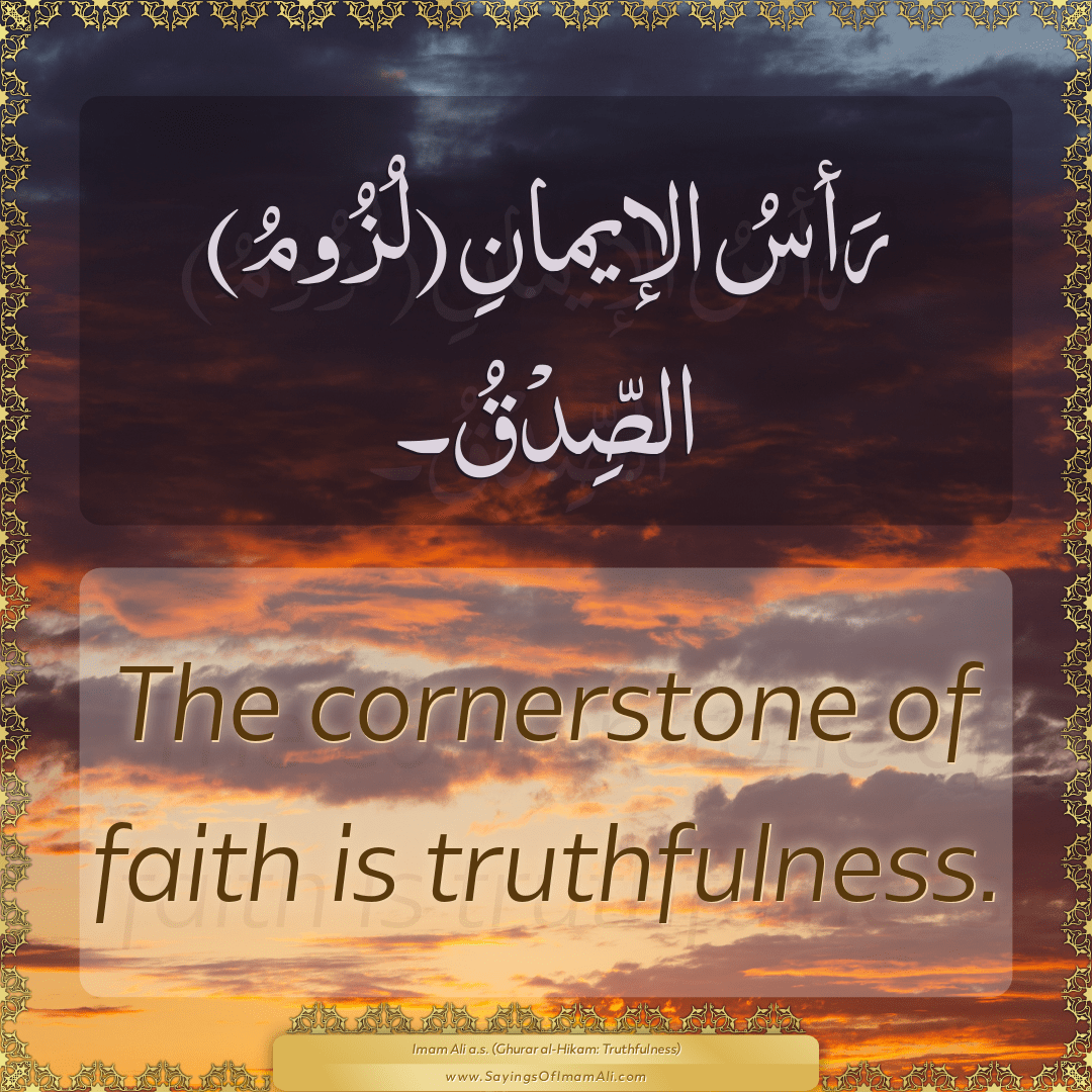 The cornerstone of faith is truthfulness.